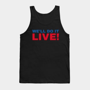 We'll Do It Live! Tank Top